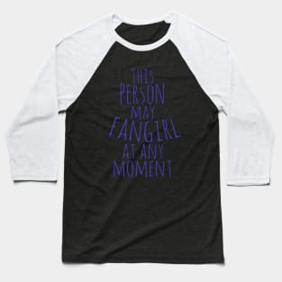 this person may fangirl at any moment Baseball T-Shirt